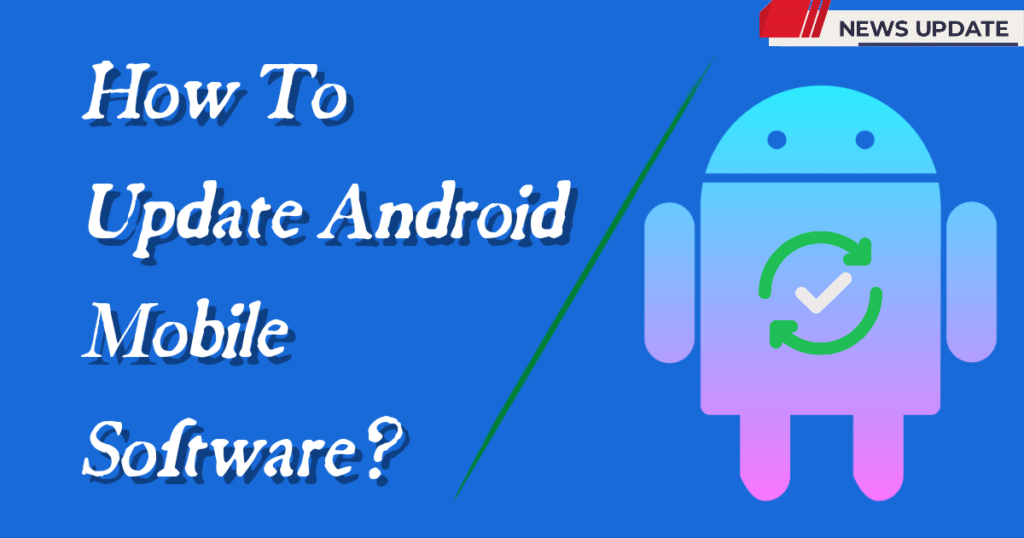How To Update Android Mobile Software?